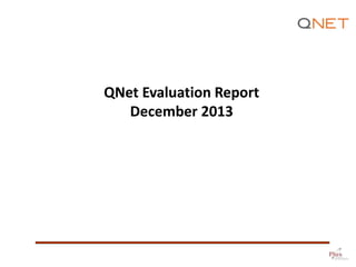 QNet Evaluation Report
December 2013

 