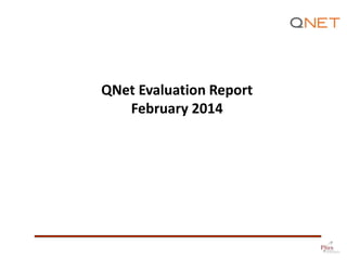 QNet Evaluation Report
February 2014
 