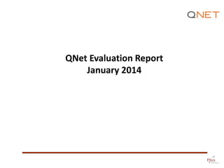 QNet Evaluation Report
January 2014

 
