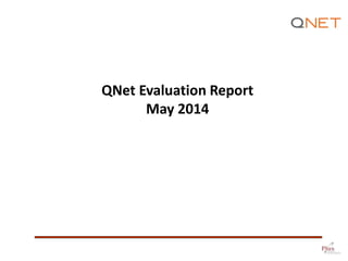 QNet Evaluation Report
May 2014
 
