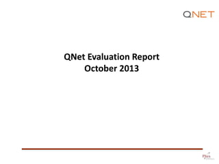 QNet Evaluation Report
October 2013

 