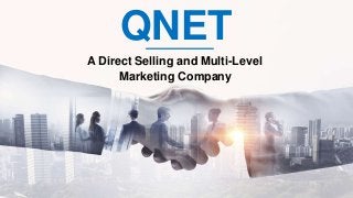 QNET
A Direct Selling and Multi-Level
Marketing Company
 