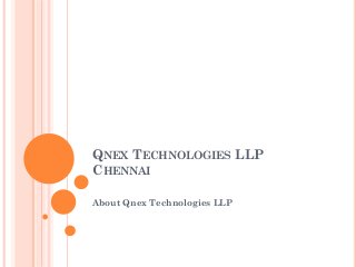 QNEX TECHNOLOGIES LLP
CHENNAI
About Qnex Technologies LLP

 
