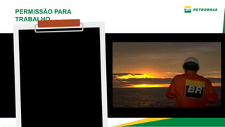 PERMISSÃO PARA
TRABALHO
É um documento
escrito contendo
conjunto de medidas
de controle visando o
desenvolvimento de
trabalho seguro, além
de medidas de
emergência e resgate.
DEFINIÇÃO
 