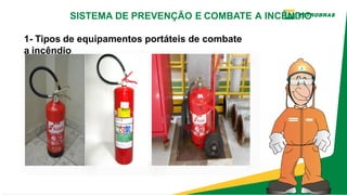 1­ Tipos de equipamentos portáteis de combate
a incêndio
SISTEMA DE PREVENÇÃO E COMBATE A INCÊNDIO
 