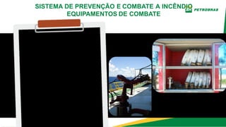 Na frente de combate são
utilizados equipamentos para
projeção da espuma ou água,
conforme as características
do fogo e o combustível que
está em chamas, como
exemplos temos os canhões
aspersores, as linhas de
mangueira dotadas de bicos
aspersores etc.
Canhões
monitores
Conjunto de
mangueiras
SISTEMA DE PREVENÇÃO E COMBATE A INCÊNDIO
EQUIPAMENTOS DE COMBATE
 