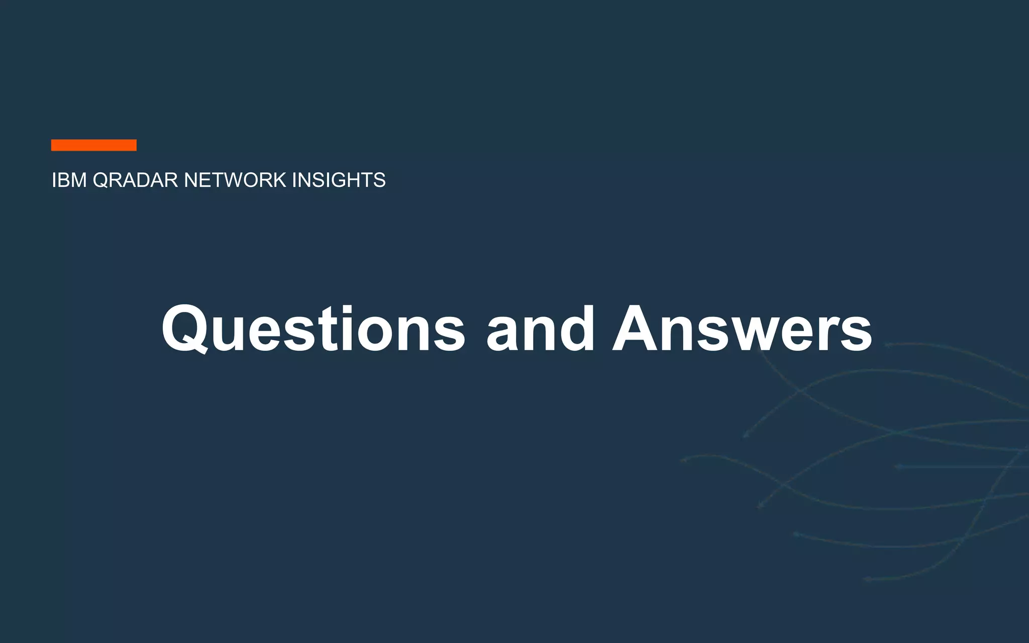 Questions and Answers
IBM QRADAR NETWORK INSIGHTS
 