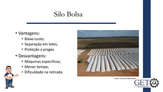 Silo Bolsa
• Vantagens:
• Baixo custo;
• Separação em lotes;
• Proteção a pragas.
• Desvantagens:
• Maquinas especificas;
• Menor tempo;
• Dificuldade na retirada.
7
Fonte: Portos & Mercados
 