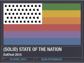 SEAN McNAMARADATE BY
19 APRIL 2015
(SOLID) STATE OF THE NATION
OzKFest 2015
         
        
         
        
         
 