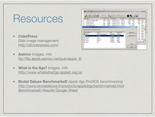 Resources
CiderPress 
Disk image management 
http://a2ciderpress.com/

Asimov Images, info 
ftp://ftp.apple.asimov.net/pub...