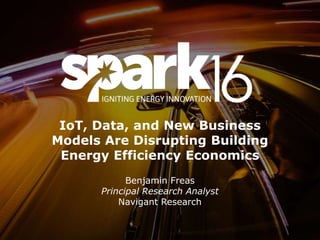 / ©2016 NAVIGANT CONSULTING, INC. ALL RIGHTS RESERVED1
IoT, Data, and New Business
Models Are Disrupting Building
Energy Efficiency Economics
Benjamin Freas
Principal Research Analyst
Navigant Research
 