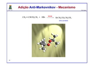 DQOI - UFC Prof. Nunes
Adição Anti-Markovnikov - MecanismoAdição Anti-Markovnikov - Mecanismo
31
 