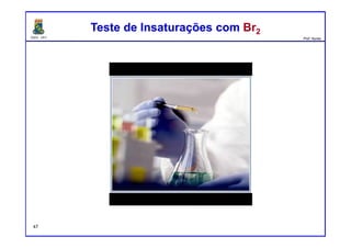 DQOI - UFC Prof. Nunes
Teste de Insaturações com Br2Teste de Insaturações com Br2
47
 