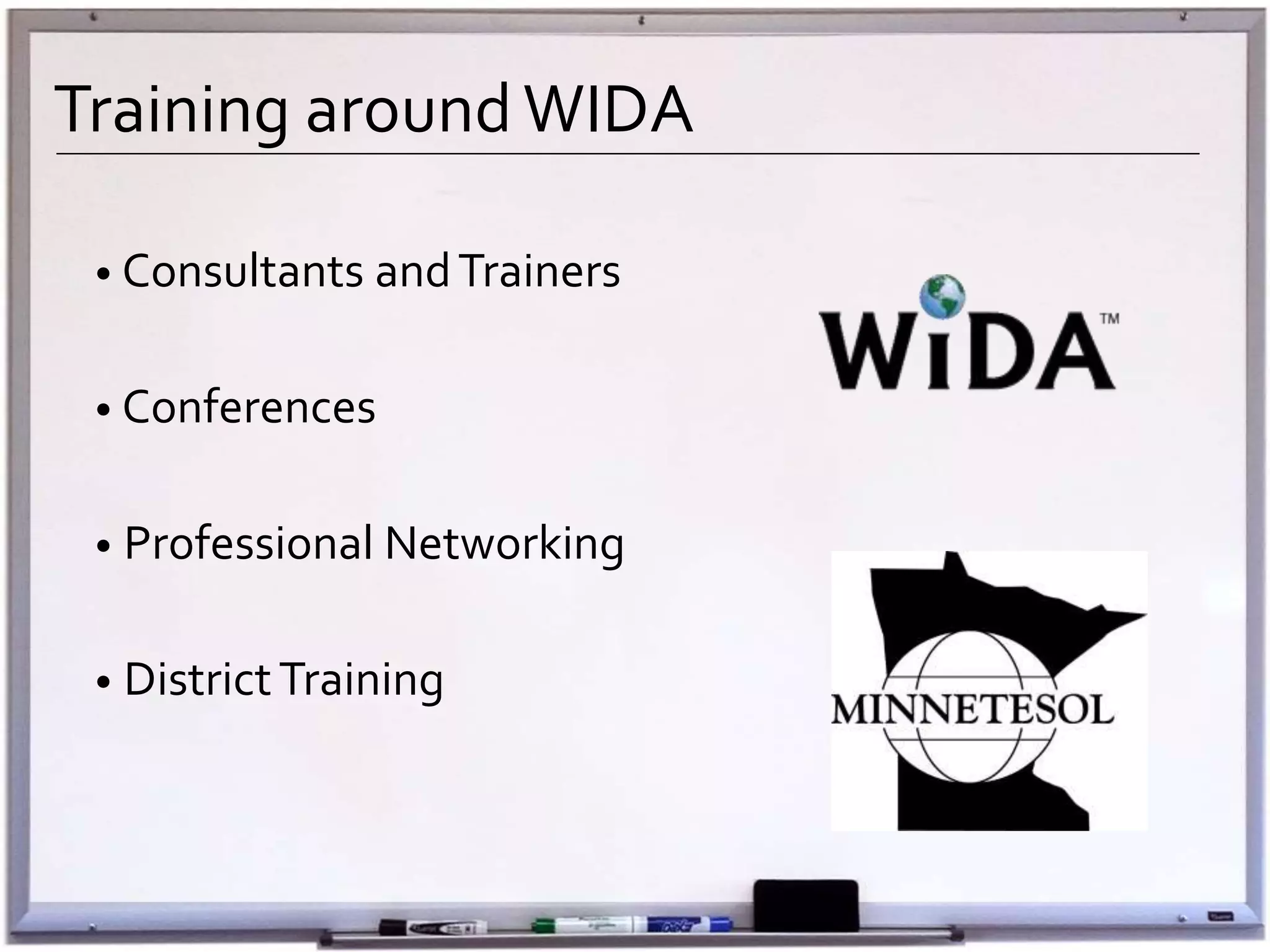 Training aroundWIDA
• Consultants andTrainers
• Conferences
• Professional Networking
• DistrictTraining
 