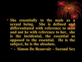 <ul><li>She essentially to the male as a sexual being.  She is defined and differentiated with reference to man and not he...