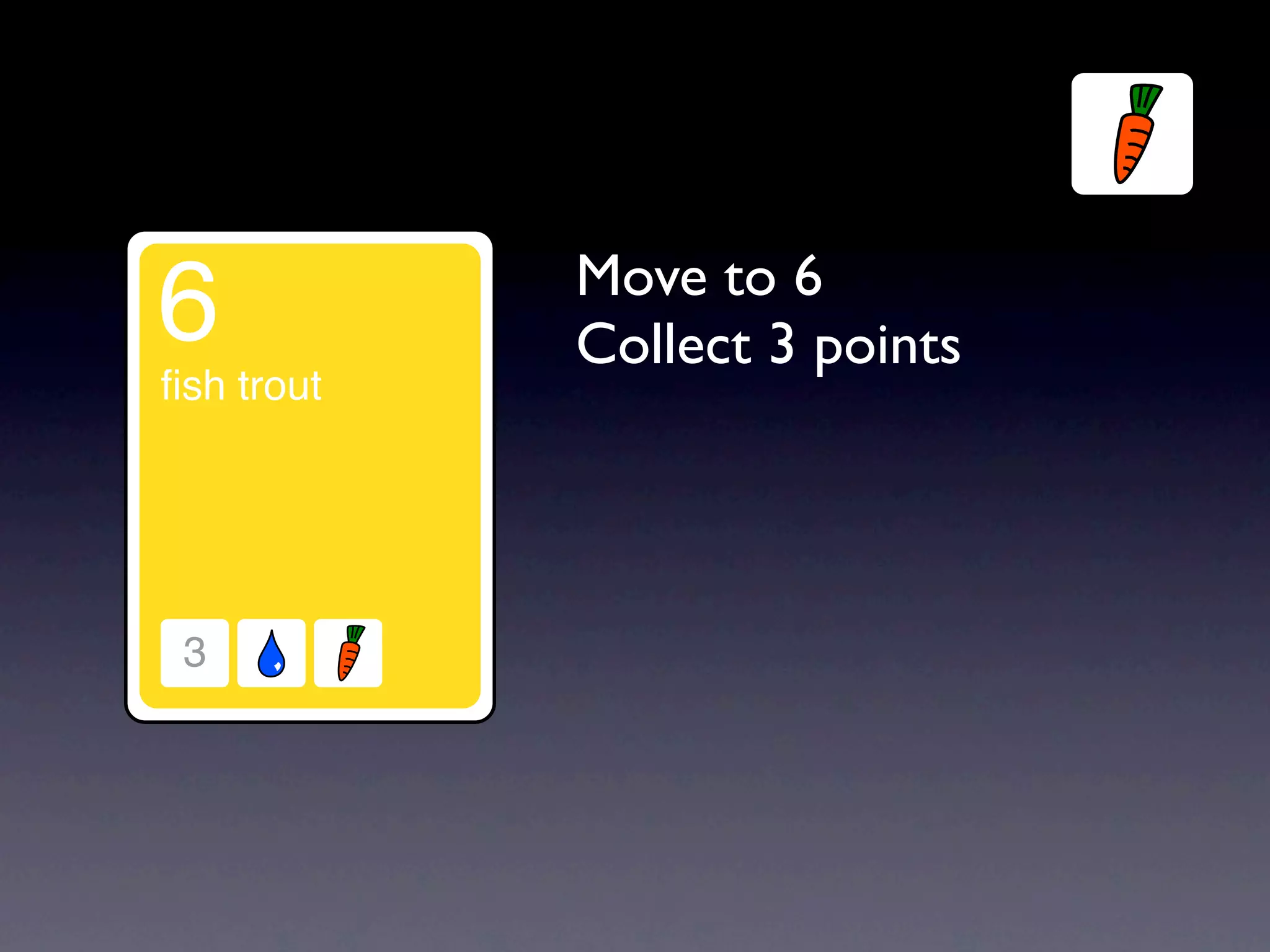 Move to 6
Collect 3 points
 