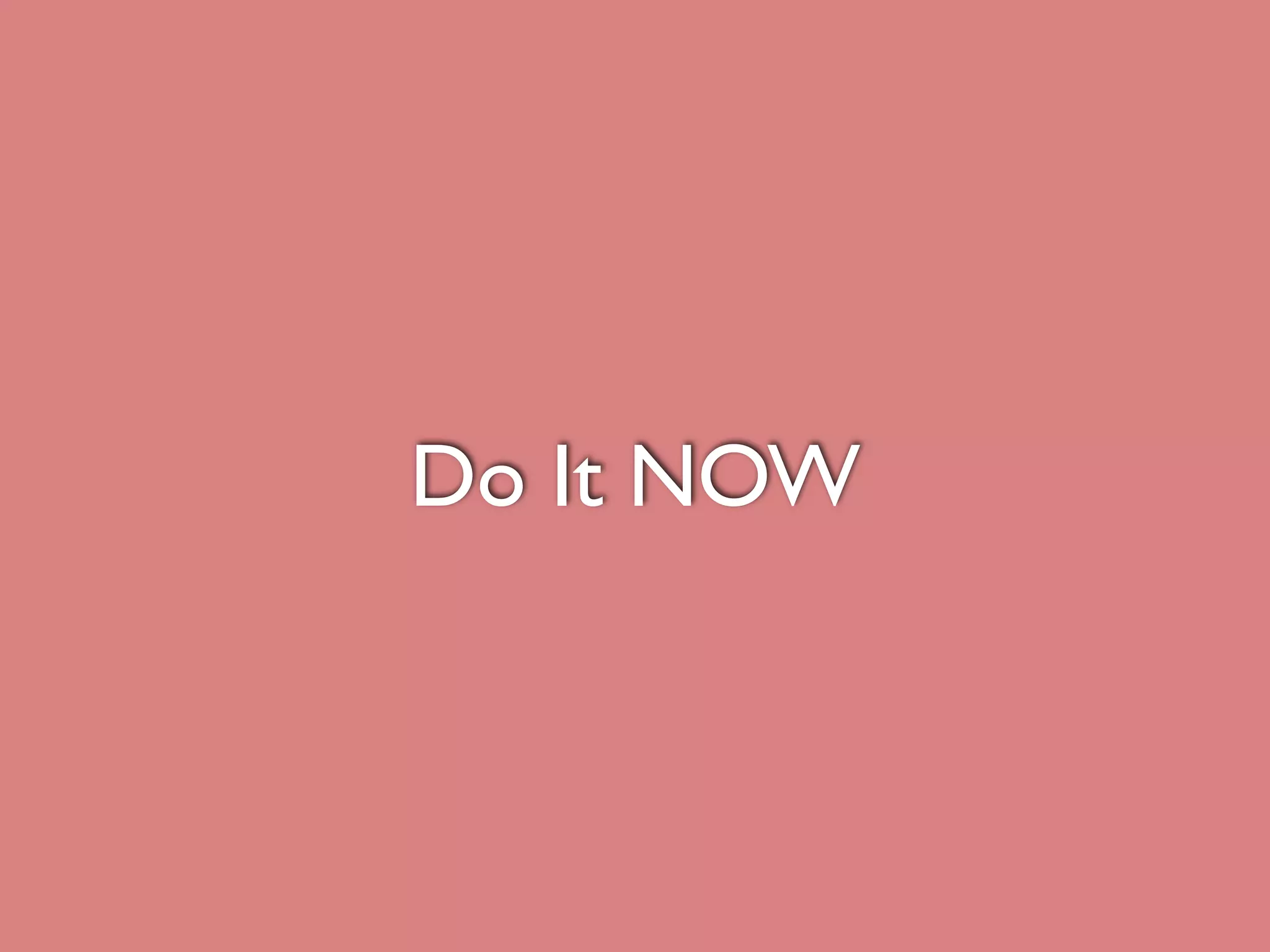 Do It NOW
 