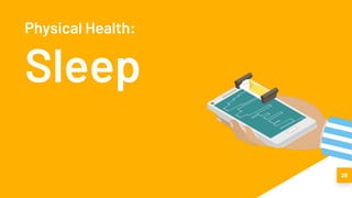 26
Physical Health:
Sleep
 