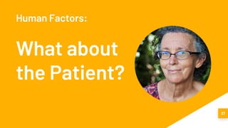 37
Human Factors:
What about
the Patient?
 
