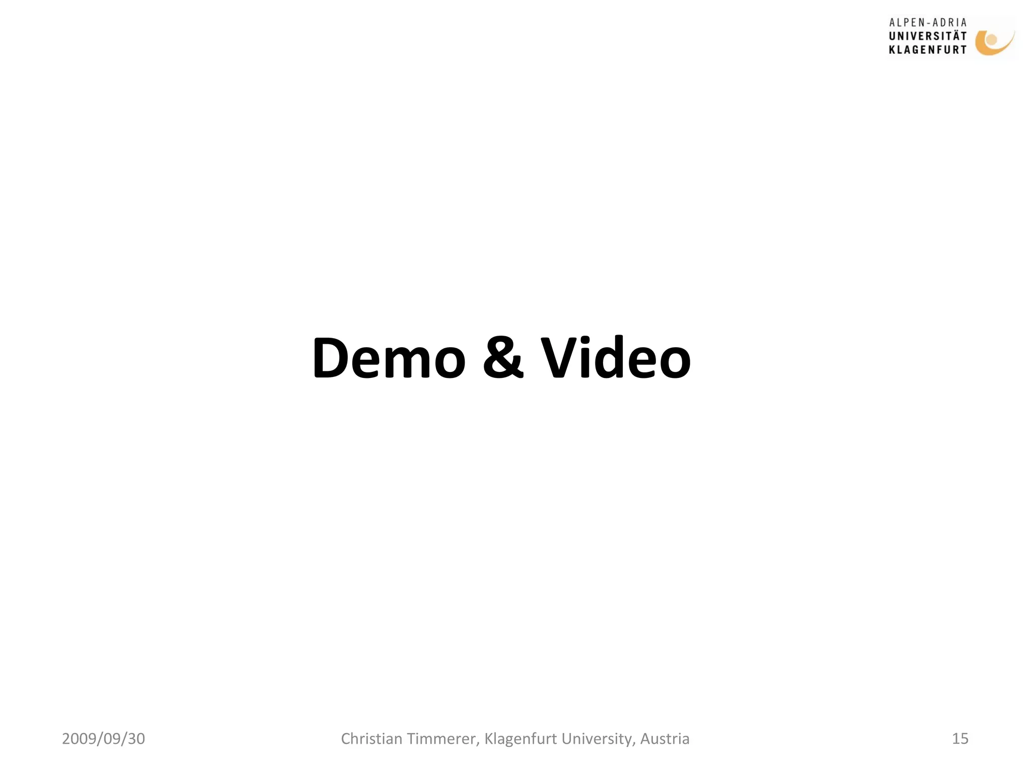 2009/09/30 Christian Timmerer, Klagenfurt University, Austria Demo & Video 