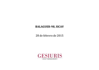 BALAGUER-98, SICAV
28 de febrero de 201528 de febrero de 2015
 