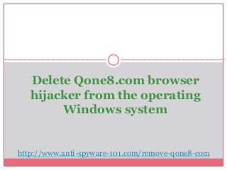 Delete Qone8.com browser
hijacker from the operating
Windows system
http://www.anti-spyware-101.com/remove-qone8-com
 