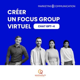 MARKETING | COMMUNICATION
CRÉER
UN FOCUS GROUP
VIRTUEL CHAT GPT-4
 