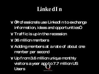 LinkedIn <ul><li>“ Professionals use LinkedIn to exchange information, ideas and opportunities” </li></ul><ul><li>Traffic ...