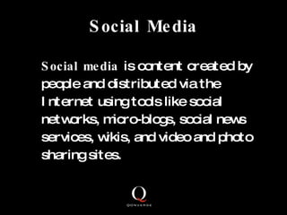 Social Media <ul><li>Social media  is content created by people and distributed via the Internet using tools like social n...