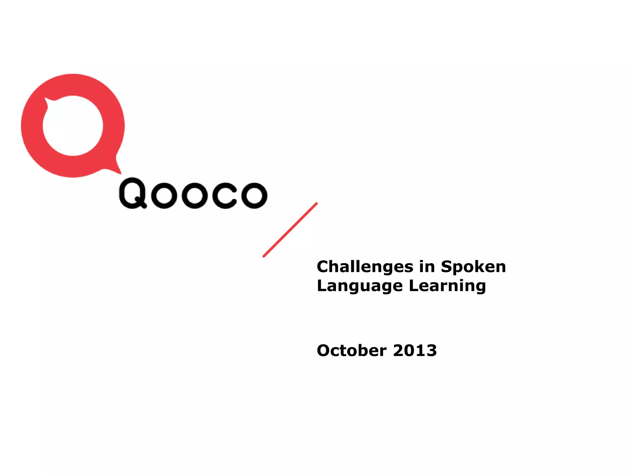 Challenges in Spoken
Language Learning

October 2013

 