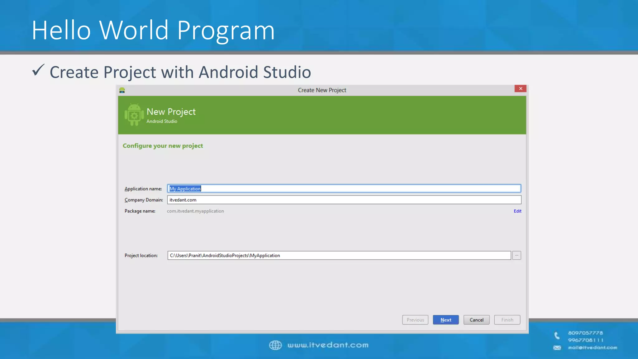 Hello World Program
 Create Project with Android Studio
 