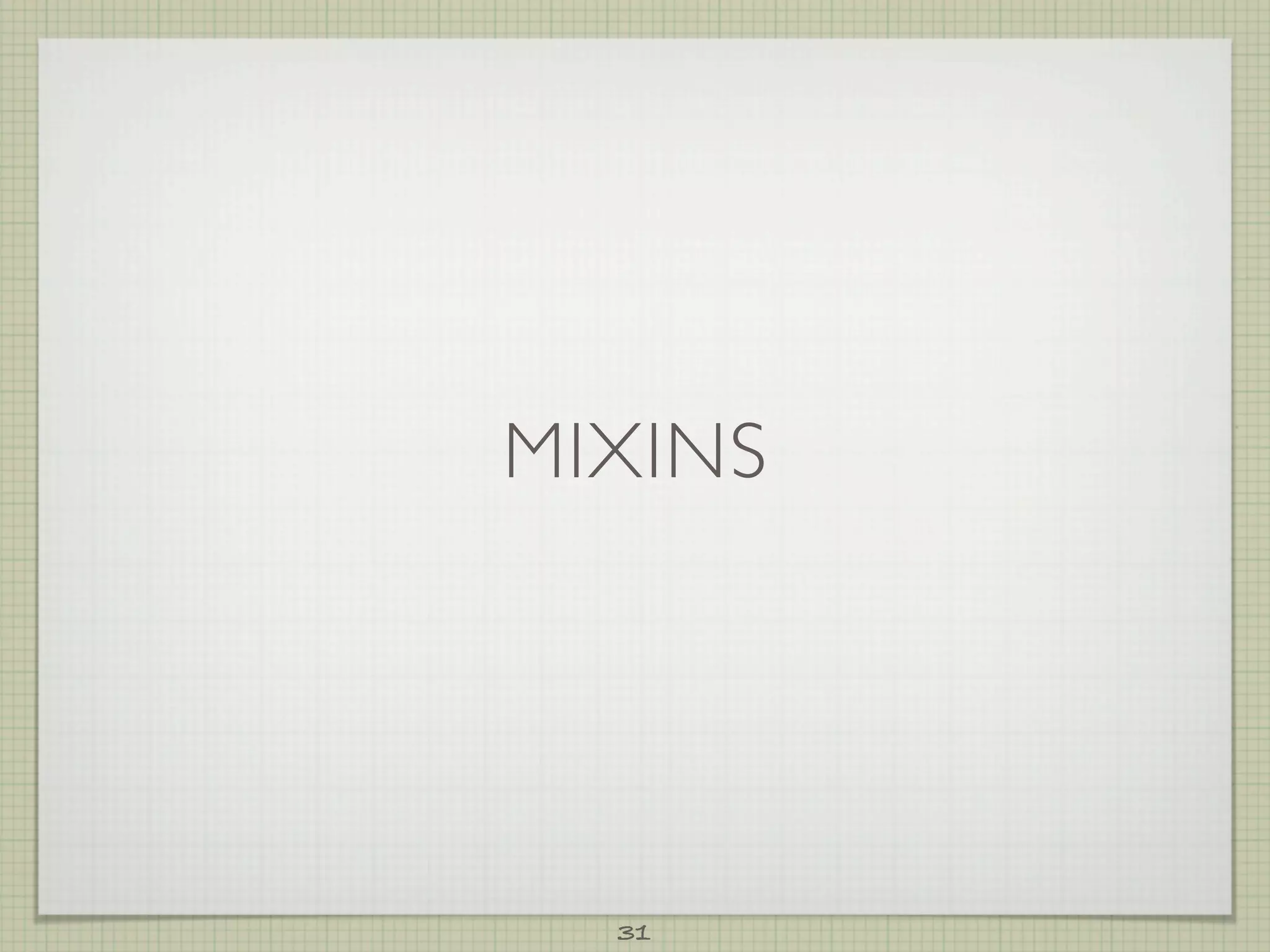 MIXINS




  31
 