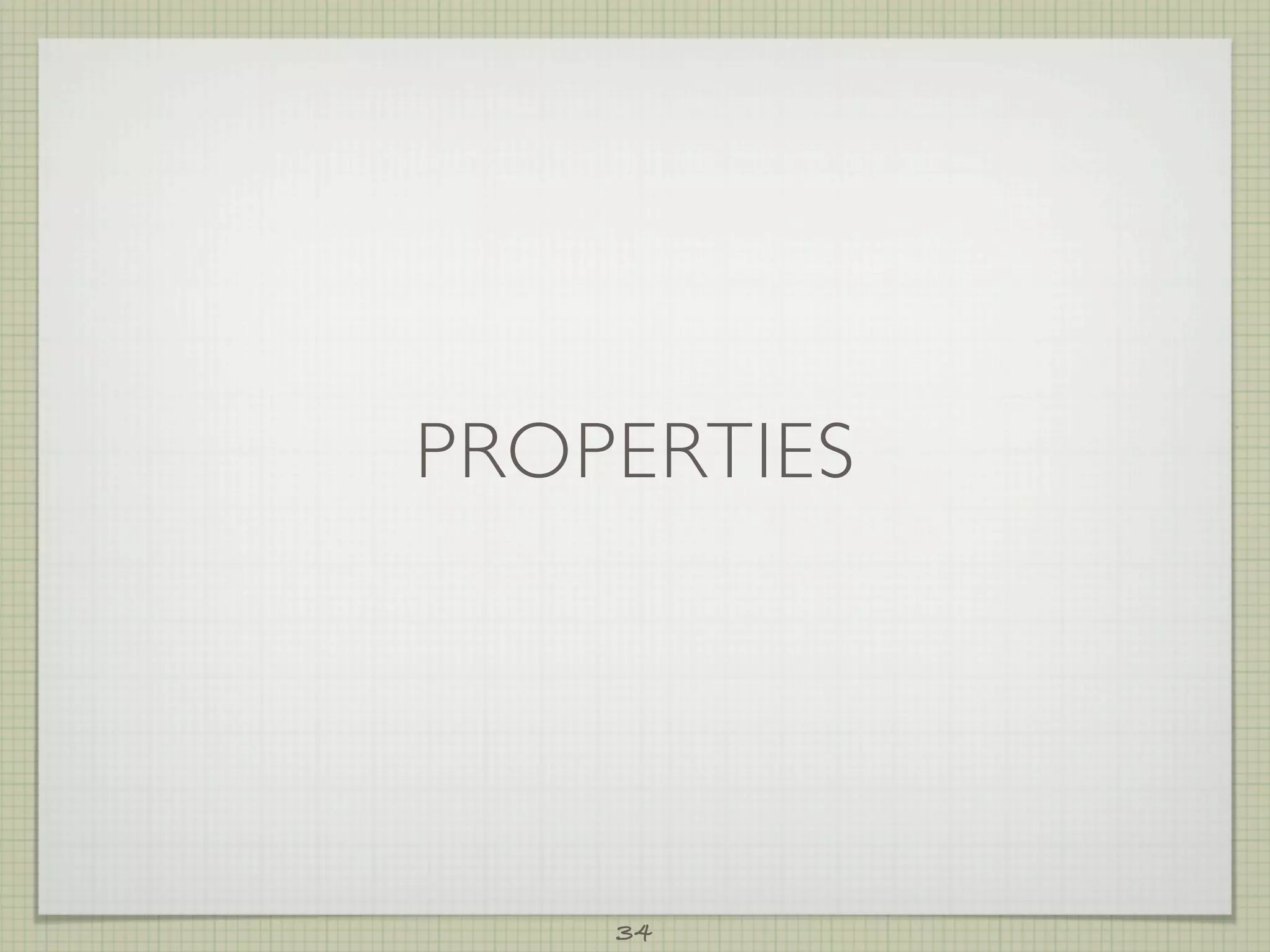 PROPERTIES




    34
 