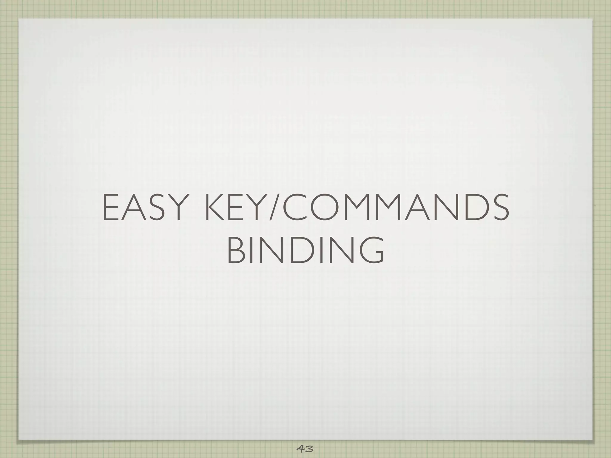 EASY KEY/COMMANDS
      BINDING



        43
 