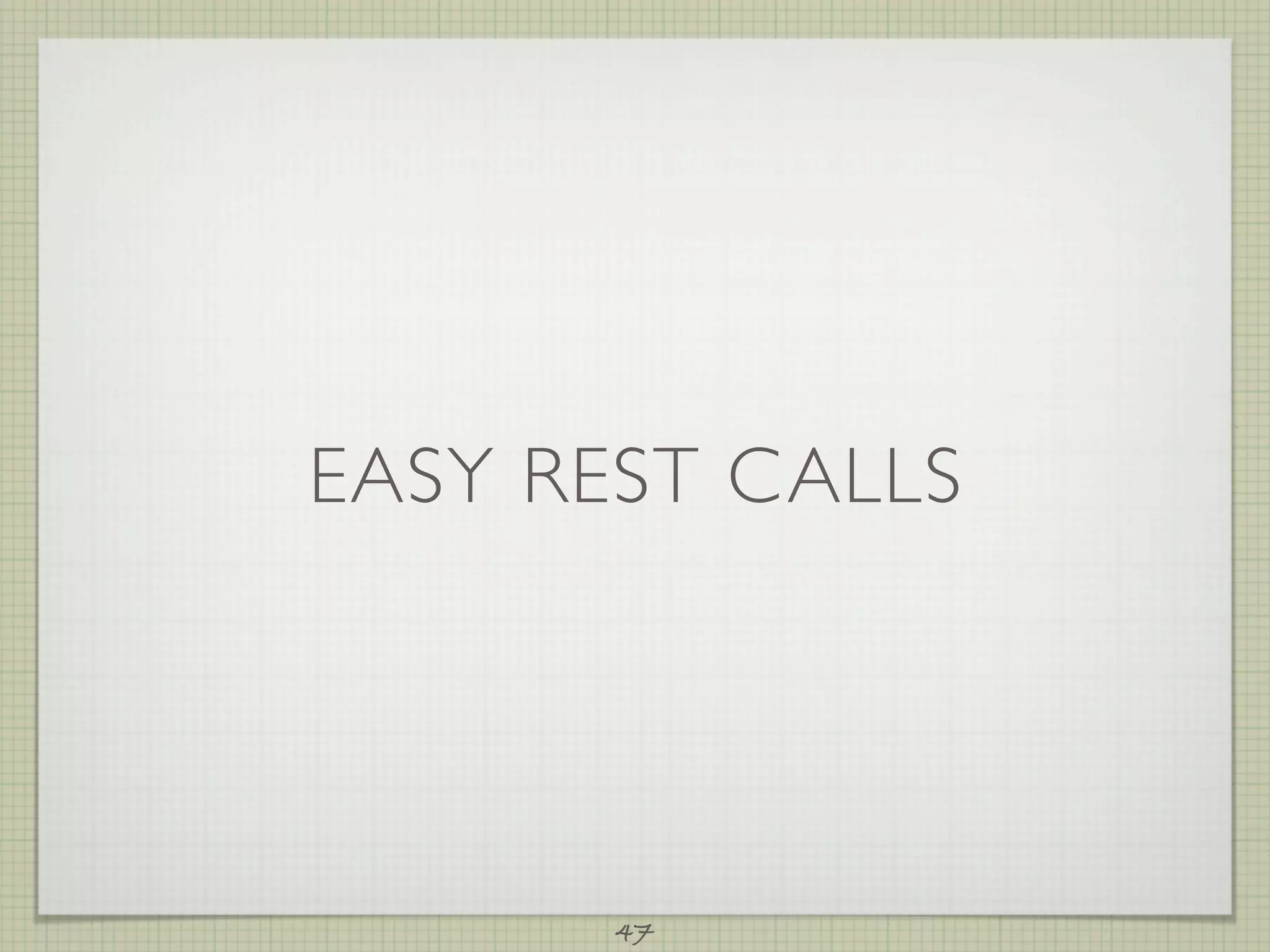 EASY REST CALLS




       47
 