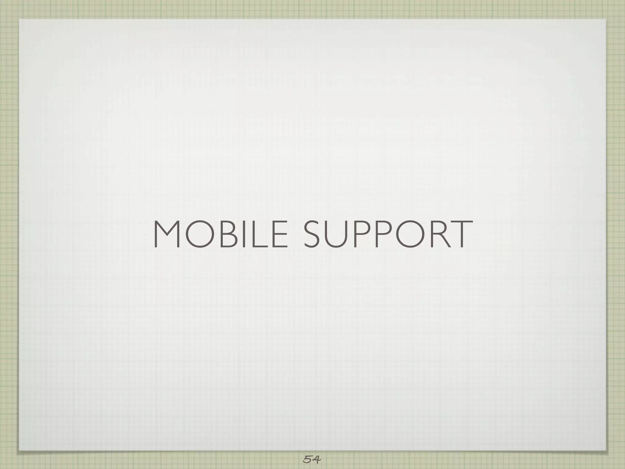 MOBILE SUPPORT




      54
 