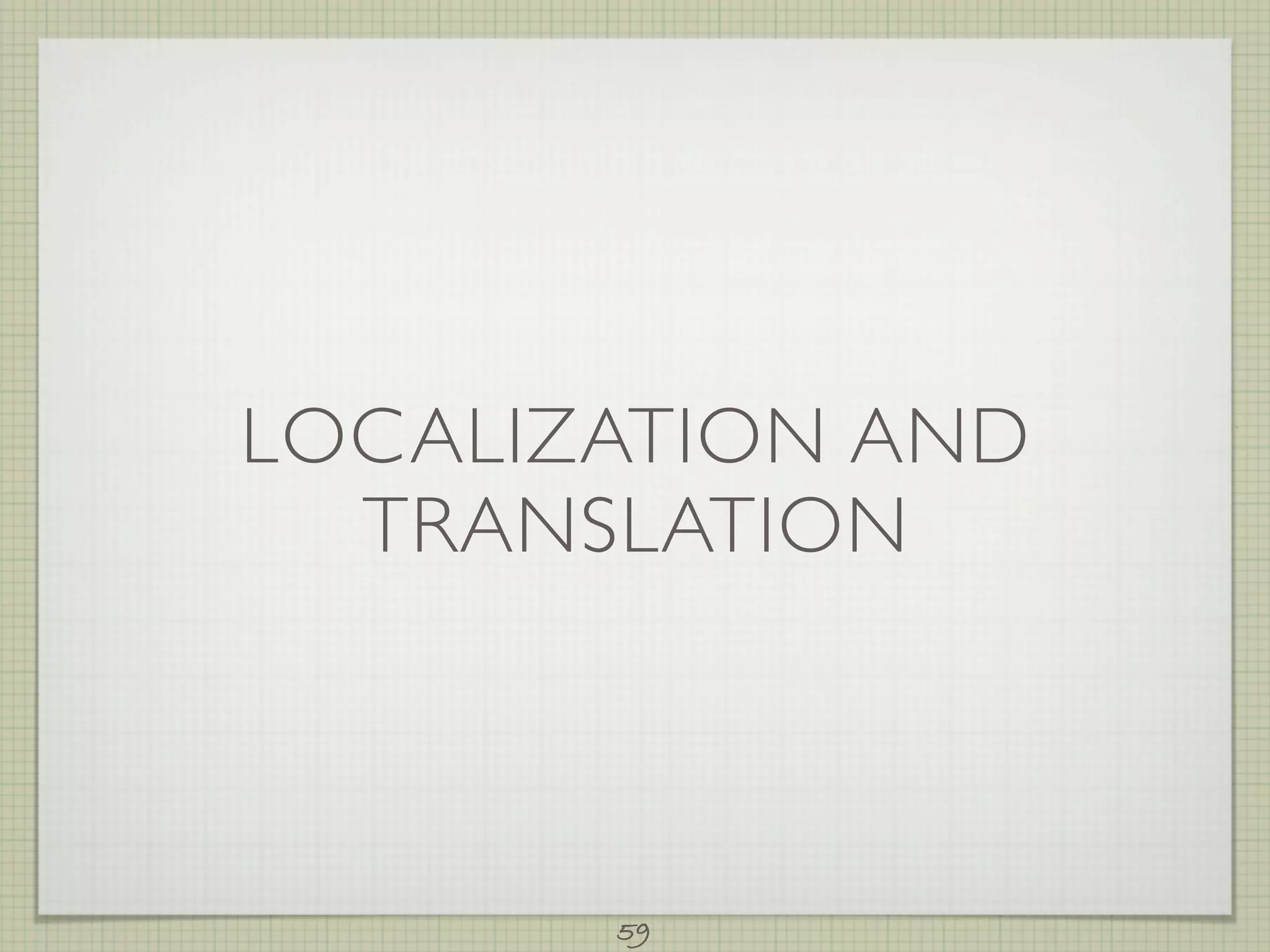 LOCALIZATION AND
  TRANSLATION



       59
 