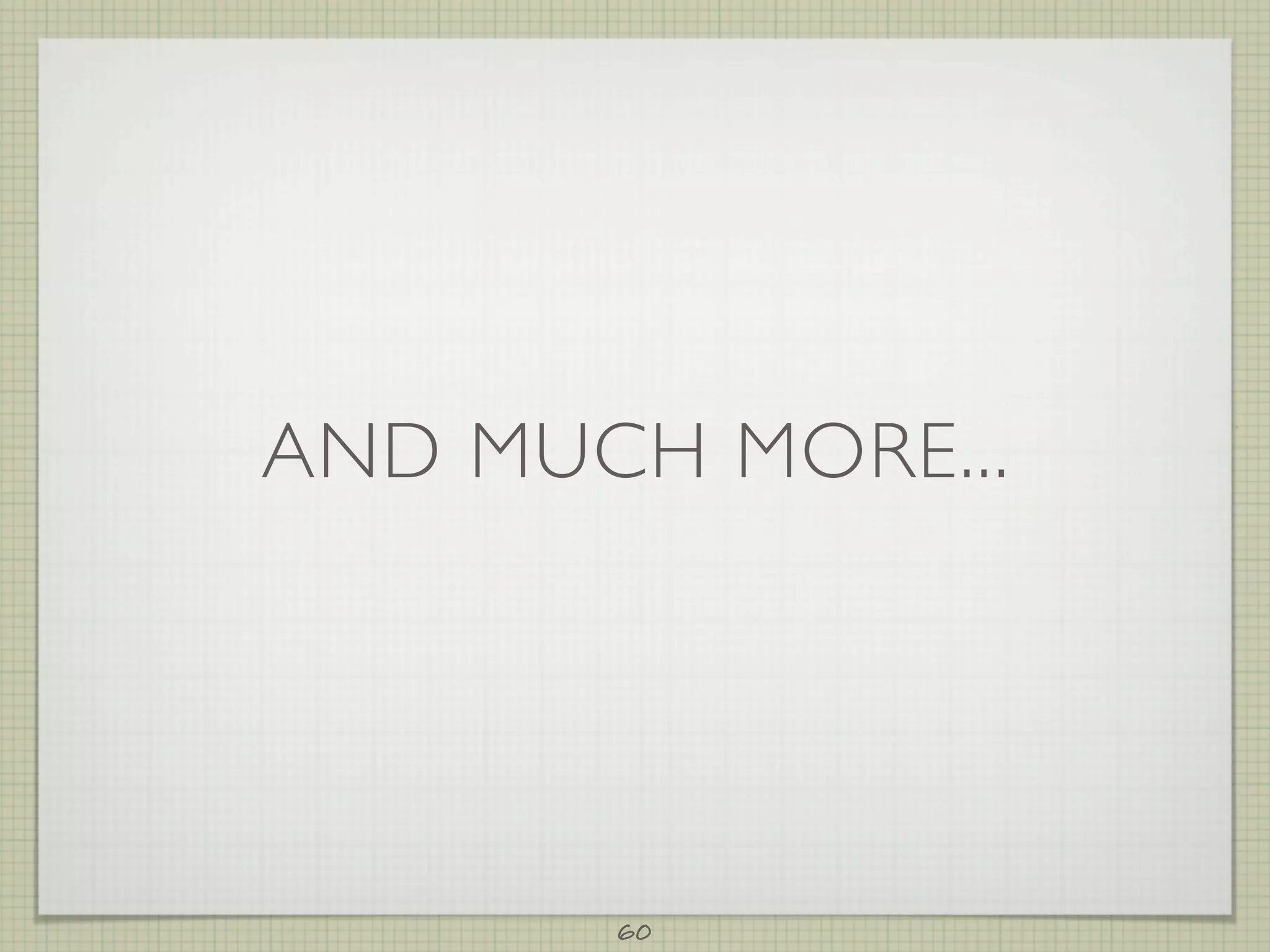 AND MUCH MORE...




       60
 