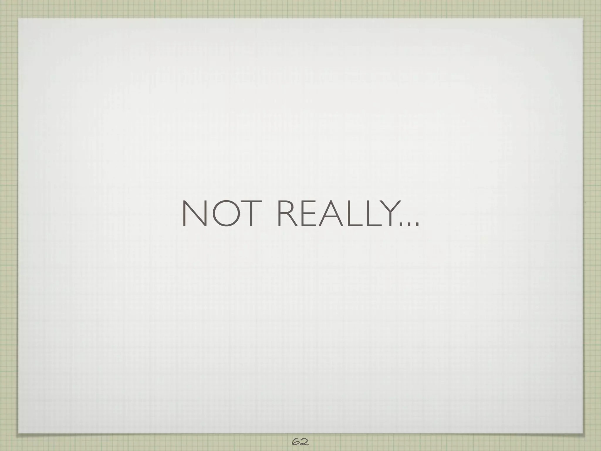 NOT REALLY...




      62
 