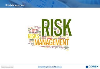 COMMERCIAL IN CONFIDENCE
Copyright © 2018 QOREX Limited
Risk Management
Simplifying the Art of Business
 