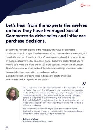 Let’s hear from the experts themselves
on how they have leveraged Social
Commerce to drive sales and influence
purchase de...