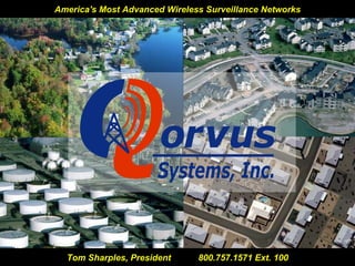 America's Most Advanced Wireless Surveillance Networks Tom Sharples, President  800.757.1571 Ext. 100 