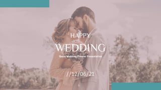 Qorze Wedding Planner Presentation
HAPPY
WEDDING
//12/06/21
 