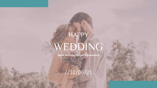 Qorze Wedding Planner Presentation
HAPPY
WEDDING
//12/06/21
 
