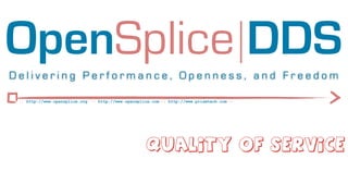 OpenSplice DDS
Delivering Performance, Openness, and Freedom

 :: http://www.opensplice.org :: http://www.opensplice.com :...