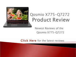 Newest Reviews of the  Qosmio X775-Q7272 Click Here   for the latest reviews 