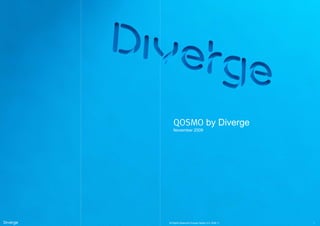 QOSMO by Diverge
   November 2009




All Rights Reserved Diverge Design S.A. 2009.11   1
 