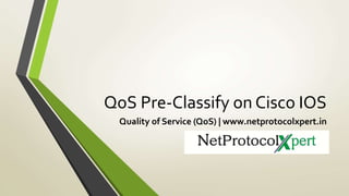 QoS Pre-Classify on Cisco IOS
Quality of Service (QoS) | www.netprotocolxpert.in
 