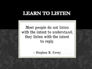 LEARN TO LISTEN
 