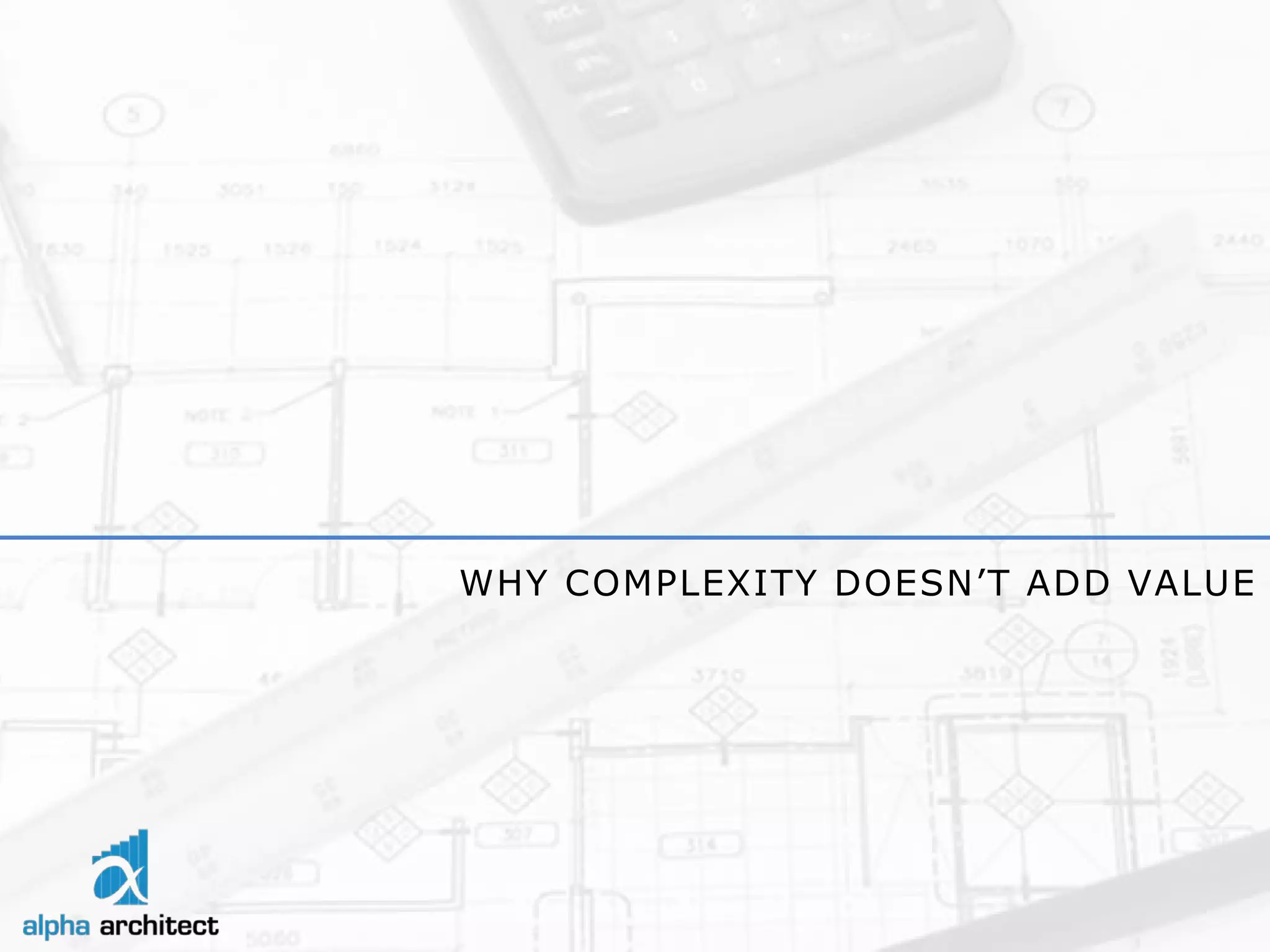 WHY COMPLEXITY DOESN’T ADD VALUE  